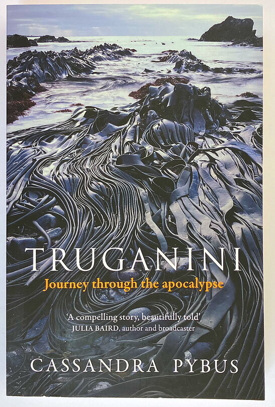 Truganini: Journey Through the Apocalypse by Cassandra Pybus