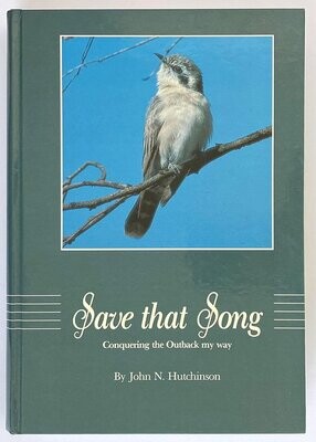 Save That Song: Conquering the Outback My Way by John N Hutchinson