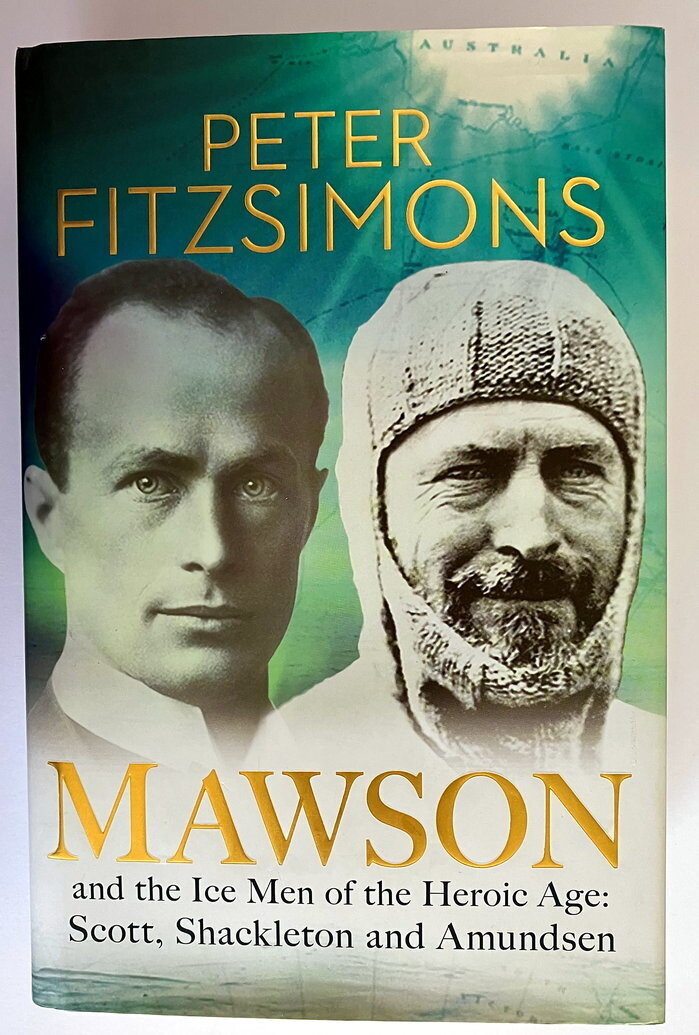 Mawson and the Ice Men of the Heroic Age: Scott, Shackleton and Amundsen by Peter FitzSimons