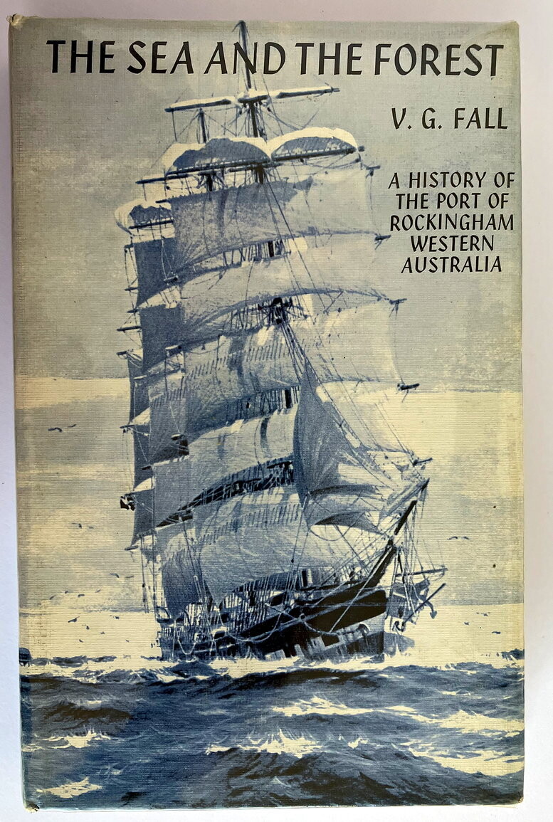 The Sea and the Forest: History of the Port of Rockingham, Western Australia by V G Fall