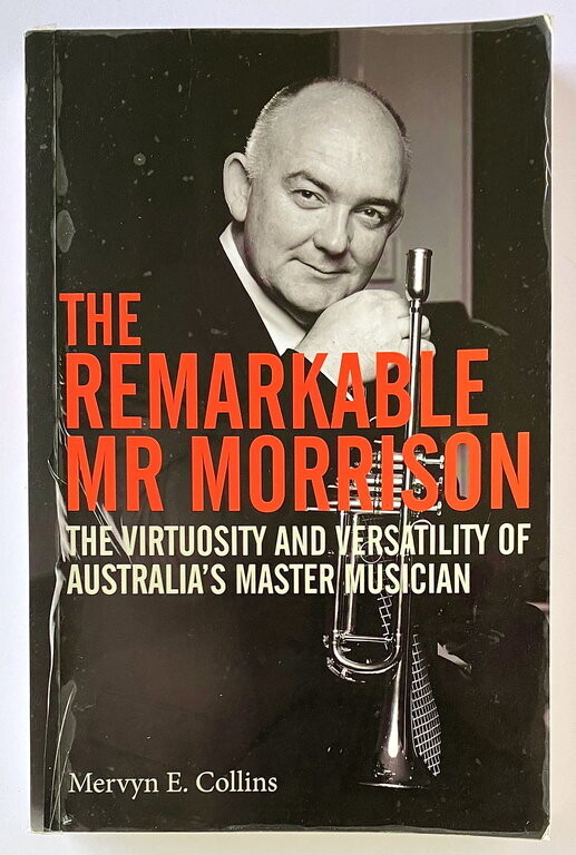 The Remarkable Mr Morrison: The Virtuosity and Versatility of Australia&#39;s Master Musician by Merv Collins