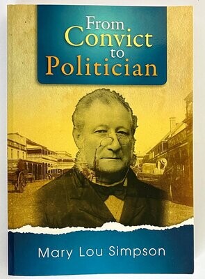 From Convict to Politician: The Life of William Henry Groom by MaryLou Simpson