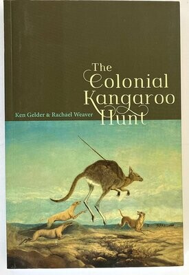 The Colonial Kangaroo Hunt by Ken Gelder and Rachael Weaver