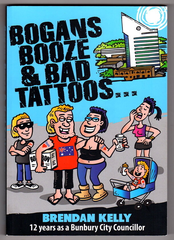Bogans Booze & Bad Tattoos by Brendan Kelly