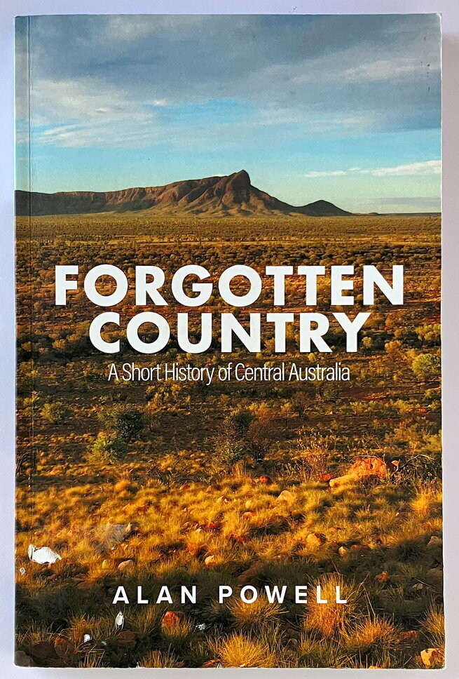 Forgotten Country: A Short History of Central Australia by Alan Powell