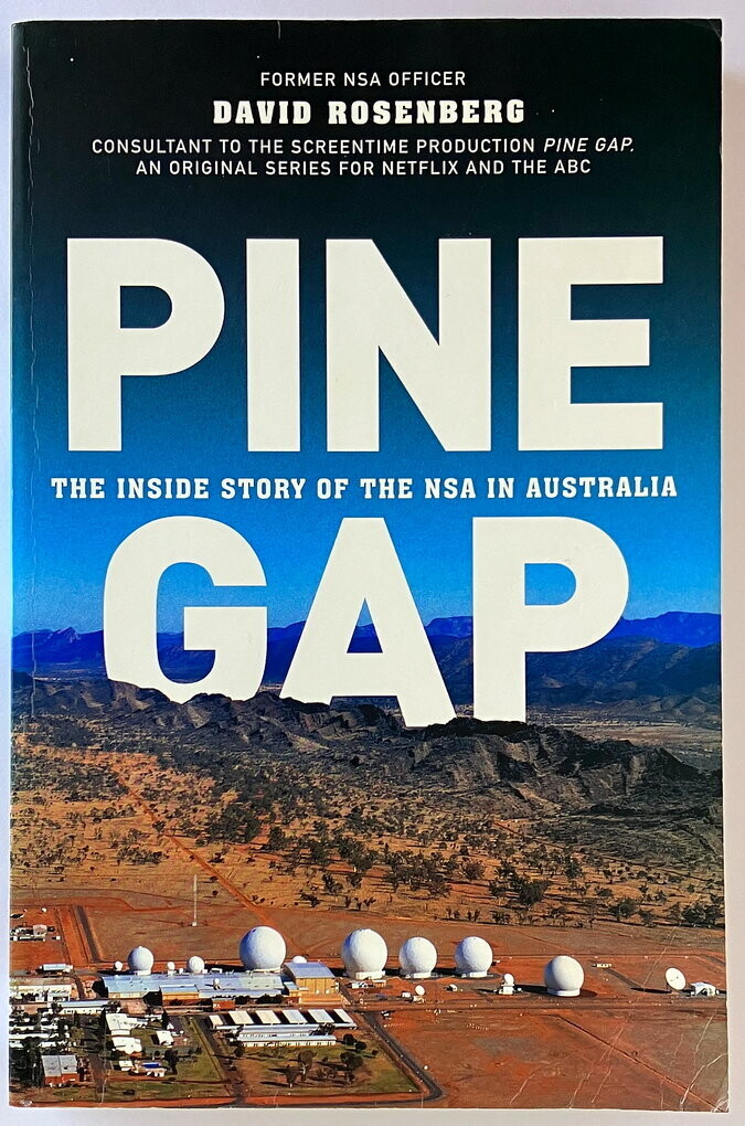 Pine Gap: The Inside Story of the NSA in Australia by David Rosenberg