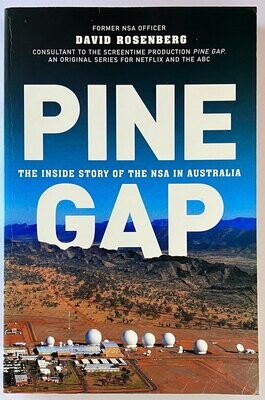 Pine Gap: The Inside Story of the NSA in Australia by David Rosenberg