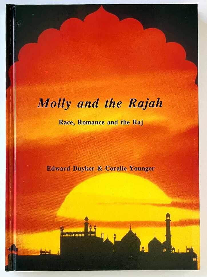 Molly and the Rajah: Race, Romance and the Raj by Edward Duyker and Coralie Younger
