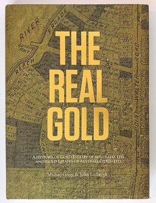The Real Gold: A History of Gold Estates of Australia Ltd and Gold Estates of Australia (1903) Ltd by Michael Gregg and Juliet Ludbrook