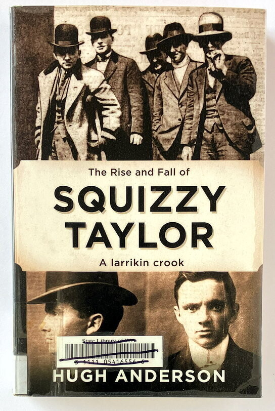 The Rise and Fall of Squizzy Taylor: A Larrikan Crook by Hugh Anderson