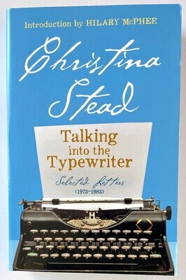 Talking Into the Typewriter: Selected Letters (1973-1983) by Christina Stead