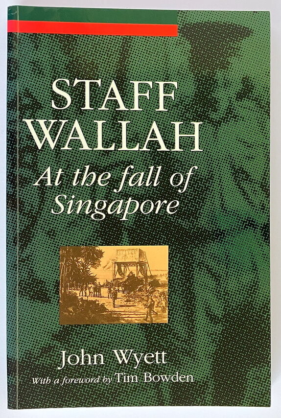 Staff Wallah: At the Fall of Singapore by John Wyett