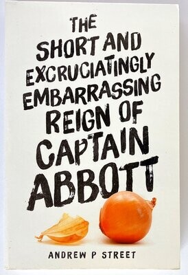 The Short and Excruciatingly Embarrassing Reign of Captain Abbott by Andrew P Street