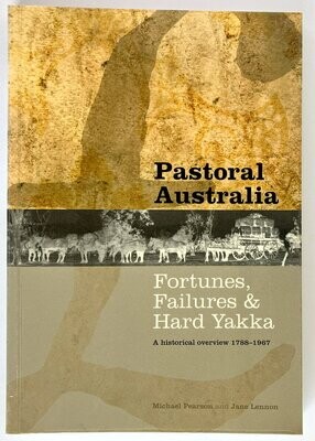 Pastoral Australia: Fortunes, Failures and Hard Yakka: A Historical Overview 1788–1967 by Michael Pearson and Jane Lennon