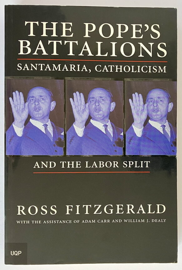The Pope&#39;s Battalions: Santamaria, Catholicism and the Labor Split by Ross Fitzgerald