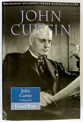 John Curtin: A Biography by Lloyd Ross