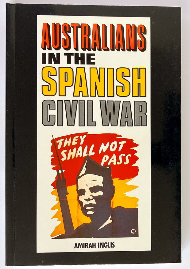 Australians in the Spanish Civil War by Amirah Inglis