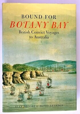 Bound for Botany Bay: British Convict Voyages to Australia by Allan Brooke and David Brandon