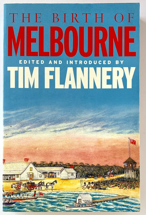 The Birth of Melbourne edited and introduced by Tim Flannery