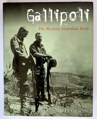 Gallipoli: The Western Australian Story by Wes Olson