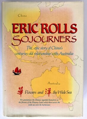 Sojourners: Flowers and the Wide Sea: The Epic Story of China&#39;s Centuries-Old Relationship with Australia by Eric Rolls