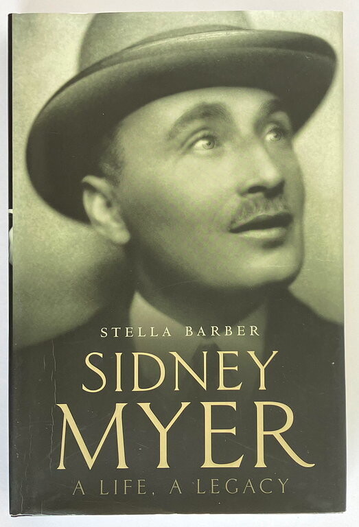 Sidney Myer: A Life, a Legacy by Stella Barber