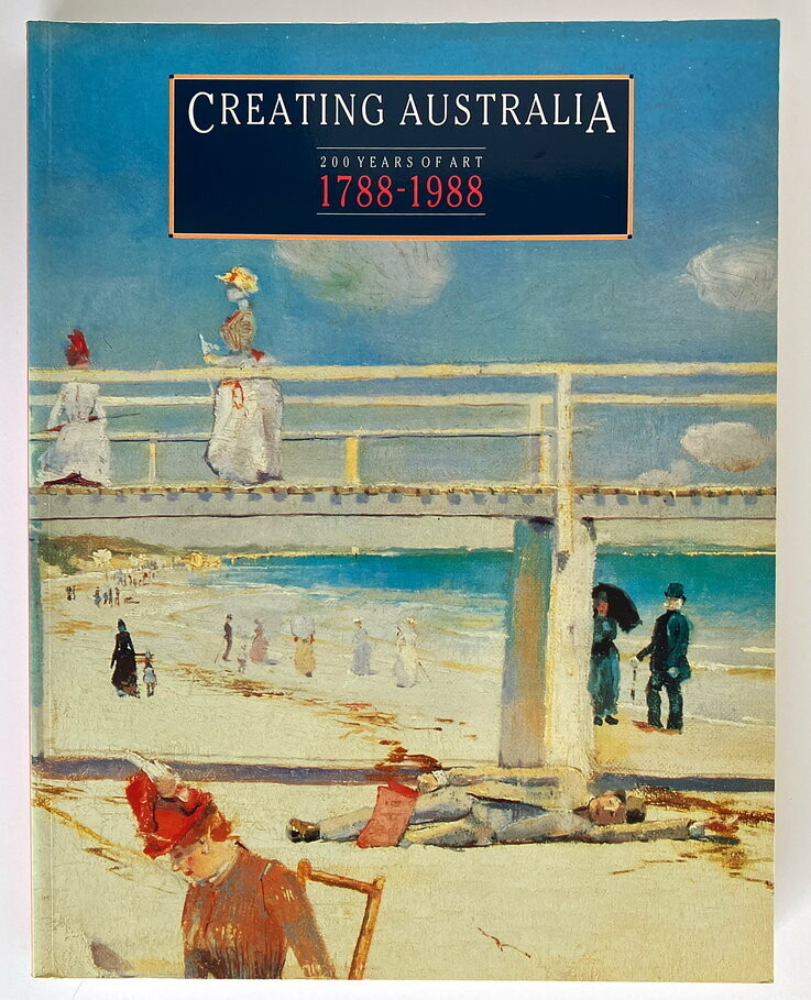 Creating Australia: 200 Years of Art: 1788-1988