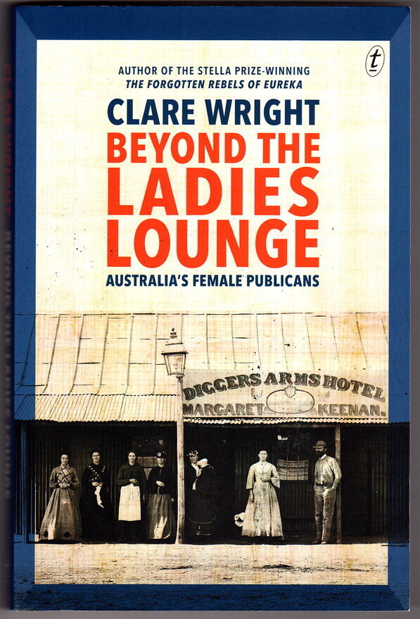 Beyond the Ladies Lounge: Australia&#39;s Female Publicans by Clare Wright