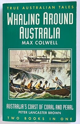 Whaling Around Australia and Australia's Coast of Coral and Pearl (Two Books in One) by Max Colwell and Peter Lancaster Brown
