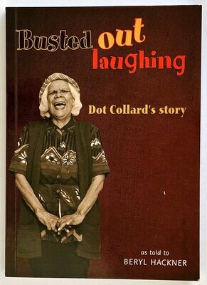 Busted Out Laughing: Dot Collard&#39;s Story as Told to Beryl Hackner