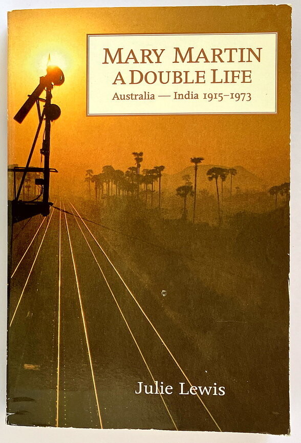 Mary Martin: A Double Life, Australia - India 1915-1973 by Julie Lewis