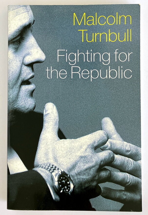 Fighting for the Republic: The Ultimate Insider's Account by Malcolm Turnbull