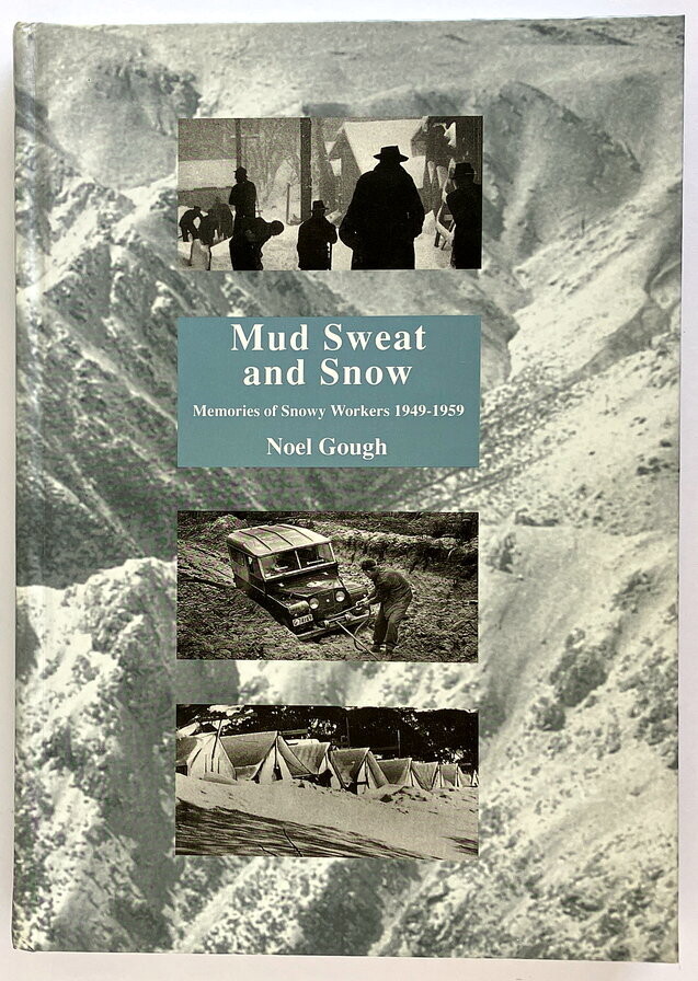 Mud, Sweat &amp; Snow: Memories of Snowy Workers, 1949-1959 by Noel Gough