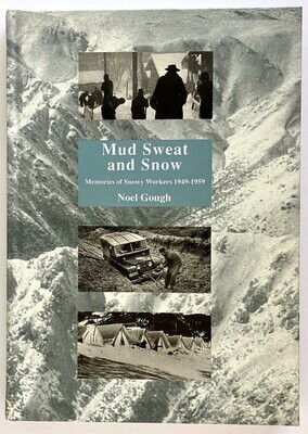 Mud, Sweat &amp; Snow: Memories of Snowy Workers, 1949-1959 by Noel Gough