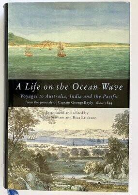 A Life On The Ocean Wave: The Journals of Captain George Bayly, 1824-1844: Introduced and edited by Pamela Statham and Rica Erickson