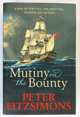 Mutiny on the Bounty: A Saga of Sex, Sedition, Mayhem and Mutiny, and Survival Against Extraordinary Odds by Peter FitzSimons