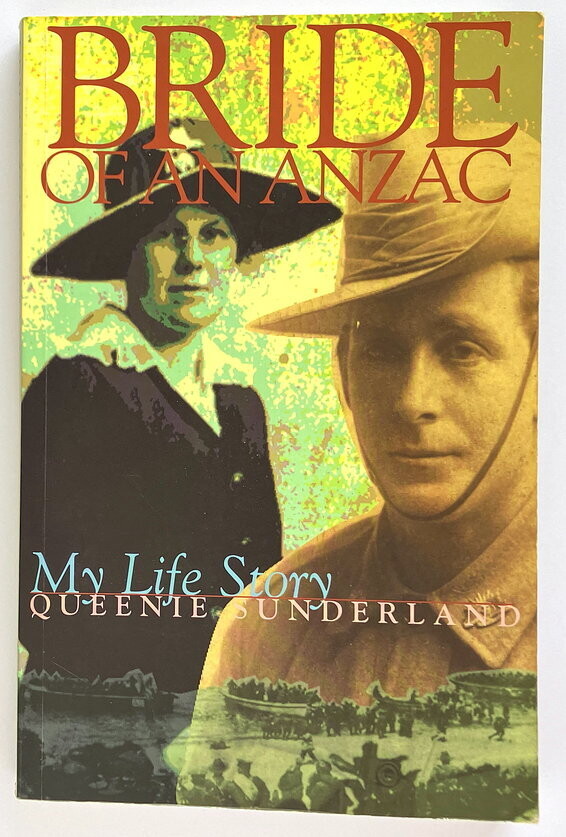 Bride of ANZAC: My Life Story as Written in her 100th Year by Queenie Sunderland