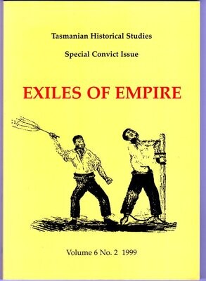 Exiles of Empire: Convict Experience and Penal Policy 1788-1852 [Tasmanian Historical Studies Vol. 6 No. 2 1999]