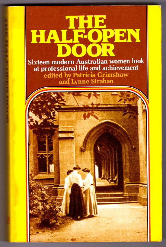 The Half-Open Door: Sixteen Modern Australian Women Look at Professional Life and Achievement edited by Patricia Grimshaw and Lynne Strahan