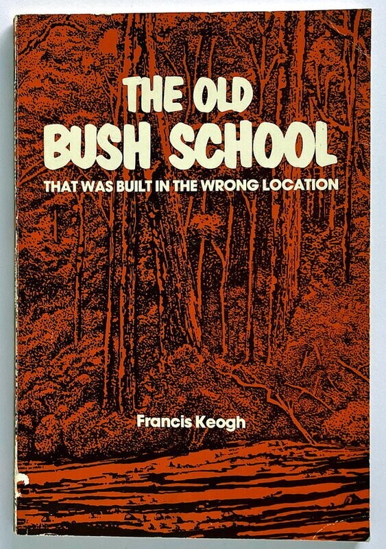 The Old Bush School That Was Built in the Wrong Location by Francis Keogh