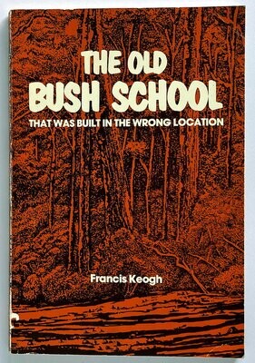 The Old Bush School That Was Built in the Wrong Location by Francis Keogh
