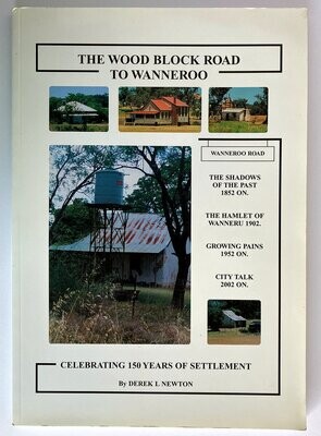The Wood Block Road to Wanneroo: Celebrating 150 Years of Settlement by Derek L Newton