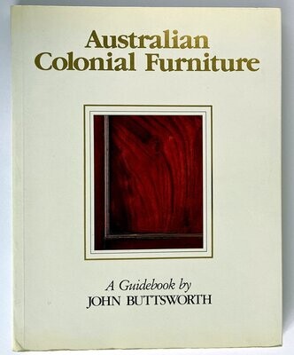 Australian Colonial Furniture: A Guidebook by John Buttsworth