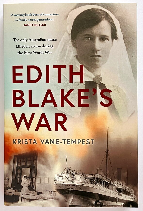 Edith Blake’s War: The Only Australian Nurse Killed in Action During the First World War by Krista Vane-Tempest