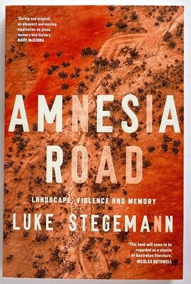 Amnesia Road: Landscape, Violence and Memory by Luke Stegemann