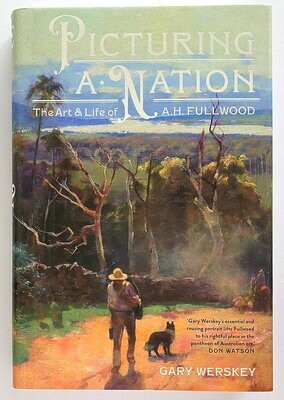 Picturing a Nation: The Art and Life of A H Fullwood by Gary Werskey
