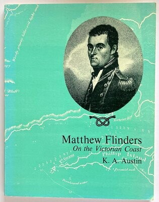 Matthew Flinders on the Victorian Coast, April-May 1802: Select Documents arranged by K A Austin
