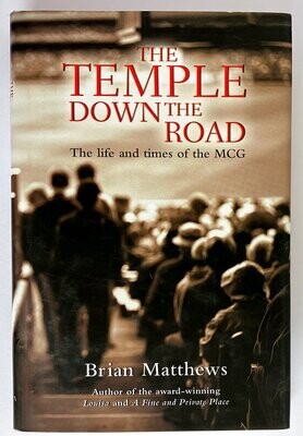 The Temple Down the Road: The Life and Times of the MCG by Brian Matthews