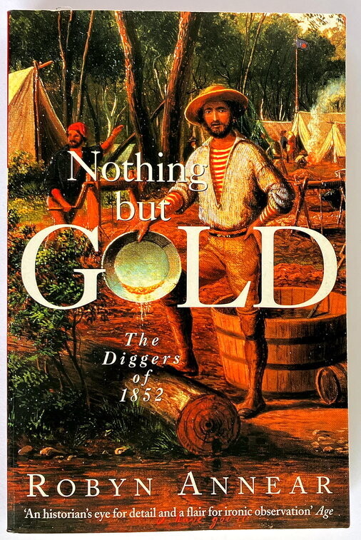 Nothing but Gold: The Diggers of 1852 by Robyn Annear