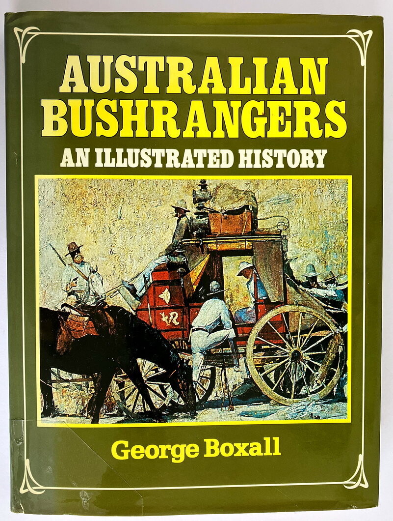 Australian Bushrangers: An Illustrated History by George Boxall